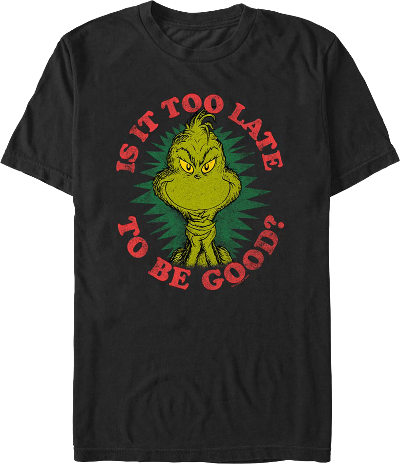 Grinch Is It Too Late To Be Good Dr. Seuss T-Shirt product image 1
